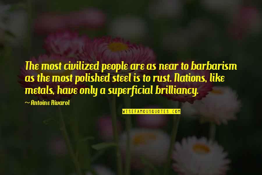 Barbarism Quotes By Antoine Rivarol: The most civilized people are as near to