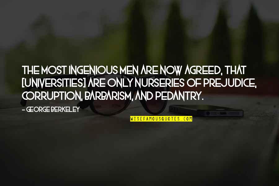 Barbarism Quotes By George Berkeley: The most ingenious men are now agreed, that