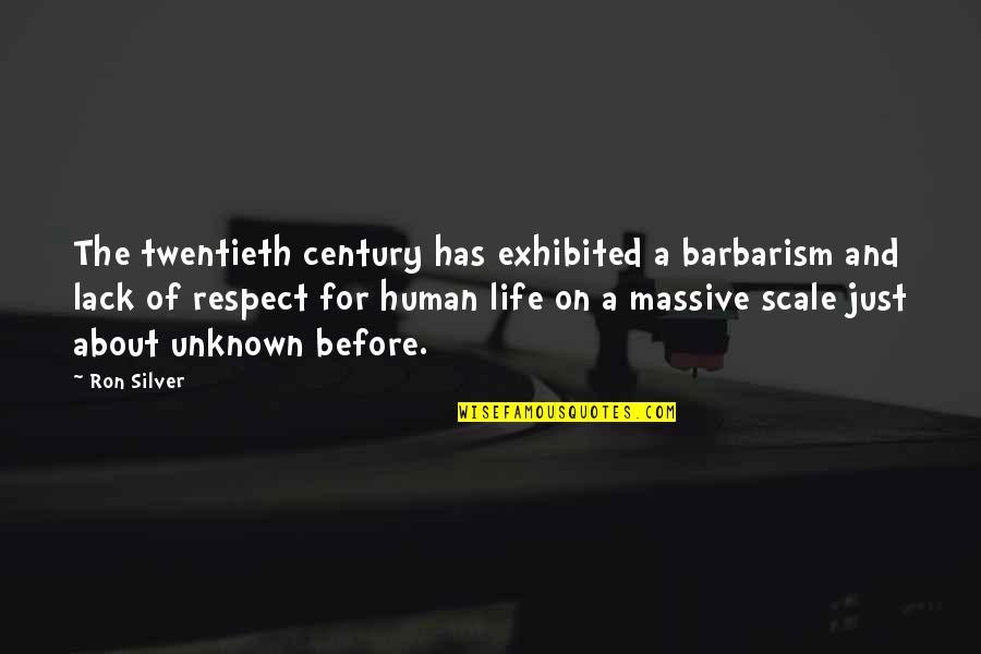 Barbarism Quotes By Ron Silver: The twentieth century has exhibited a barbarism and