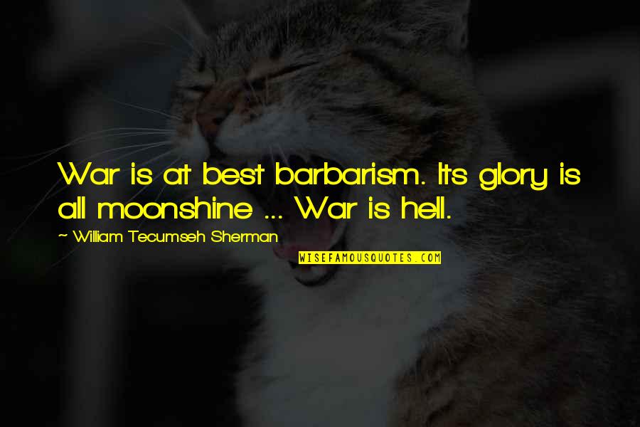 Barbarism Quotes By William Tecumseh Sherman: War is at best barbarism. Its glory is