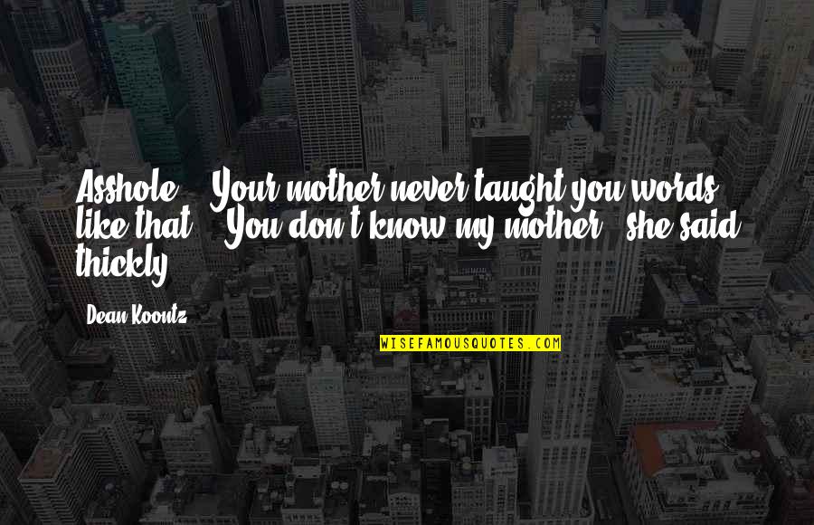 Barbarity Crossword Quotes By Dean Koontz: Asshole." "Your mother never taught you words like