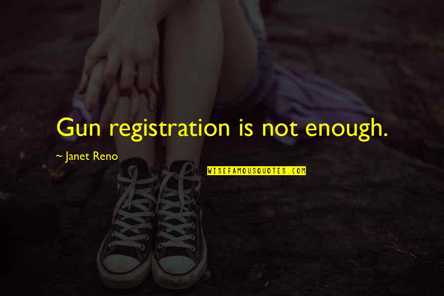 Barbarity Def Quotes By Janet Reno: Gun registration is not enough. Barbarity Def Quotes By Janet Reno: Gun registration is not enough.
