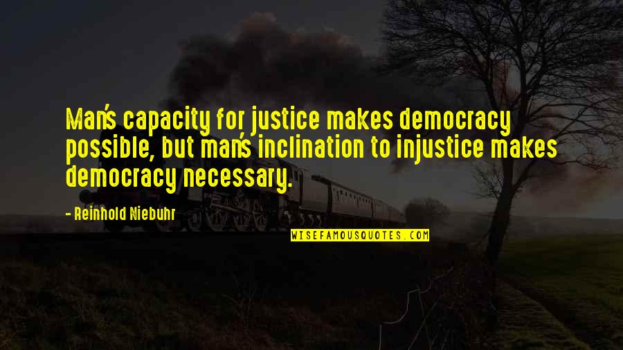 Barbarity In A Sentence Quotes By Reinhold Niebuhr: Man's capacity for justice makes democracy possible, but