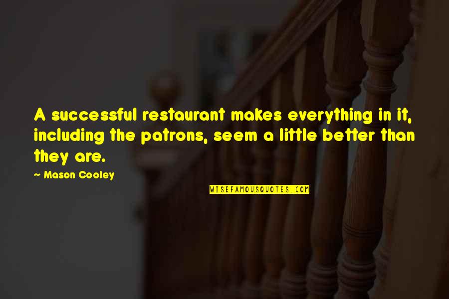 Barbarity Of Man Quotes By Mason Cooley: A successful restaurant makes everything in it, including Barbarity Of Man Quotes By Mason Cooley: A successful restaurant makes everything in it, including