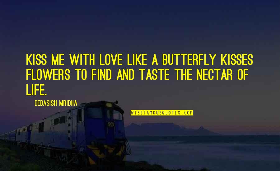 Barbarity Synonyms Quotes By Debasish Mridha: Kiss me with love like a butterfly kisses