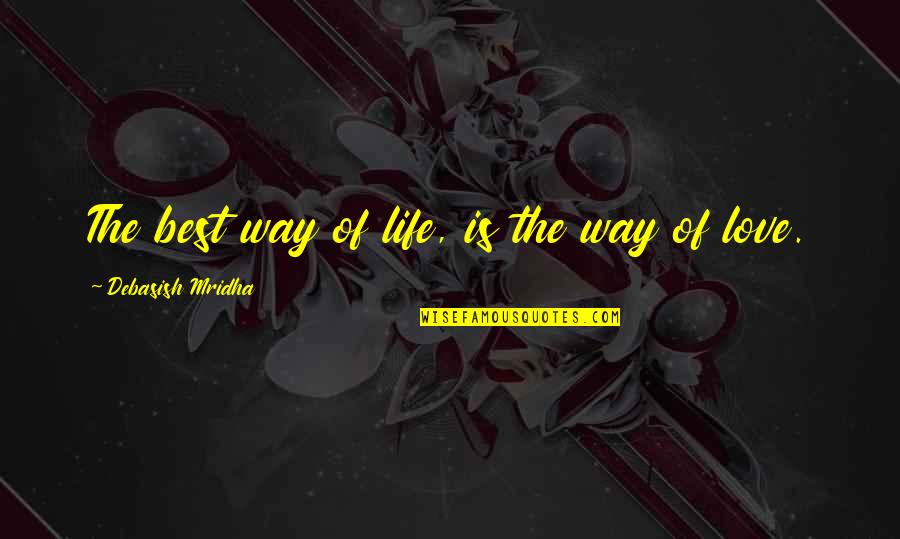 Barbarization Quotes By Debasish Mridha: The best way of life, is the way