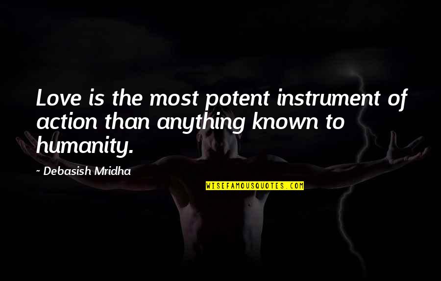 Barbarization Quotes By Debasish Mridha: Love is the most potent instrument of action