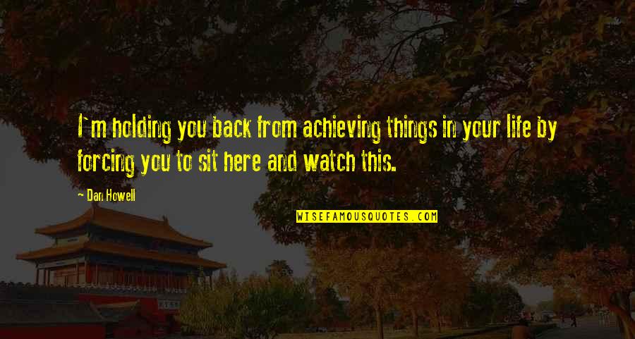 Barbarossa Hayreddin Quotes By Dan Howell: I'm holding you back from achieving things in Barbarossa Hayreddin Quotes By Dan Howell: I'm holding you back from achieving things in