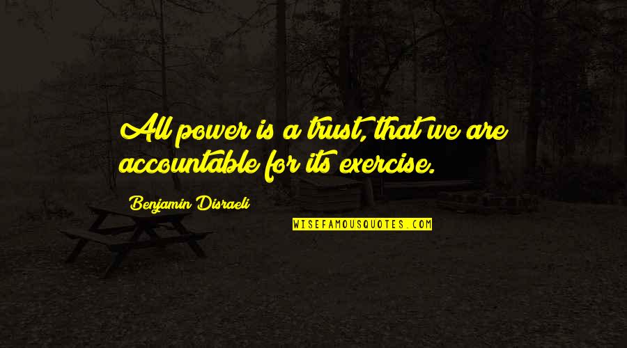 Barbarossa Restaurant Quotes By Benjamin Disraeli: All power is a trust, that we are