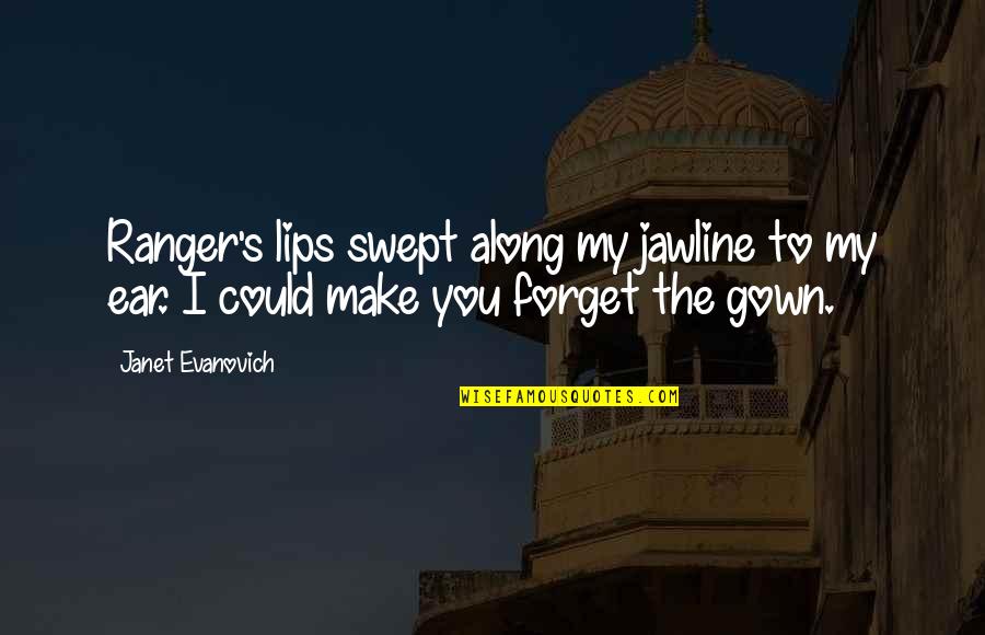 Barbarousking Quotes By Janet Evanovich: Ranger's lips swept along my jawline to my