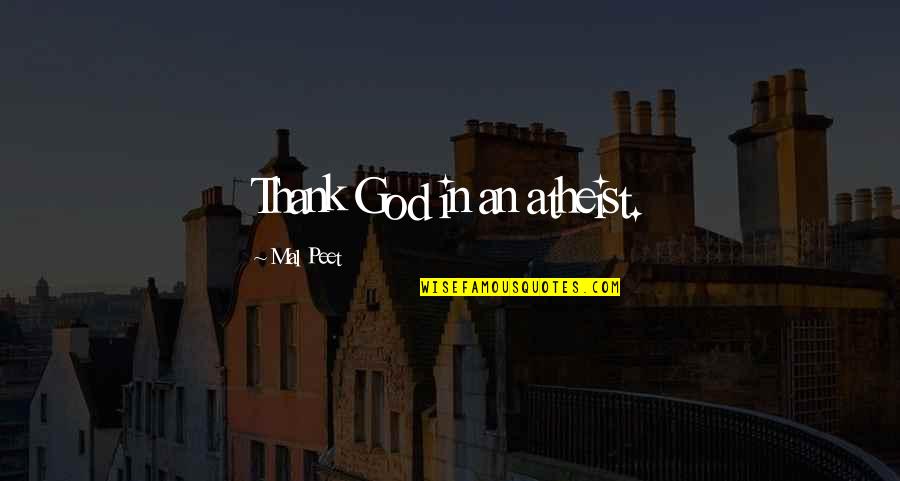 Barbarousking Quotes By Mal Peet: Thank God in an atheist.