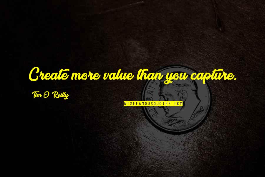 Barbasol Quotes By Tim O'Reilly: Create more value than you capture.