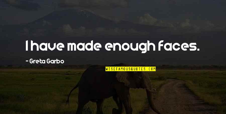 Barbatul Fecioara Quotes By Greta Garbo: I have made enough faces. Barbatul Fecioara Quotes By Greta Garbo: I have made enough faces.