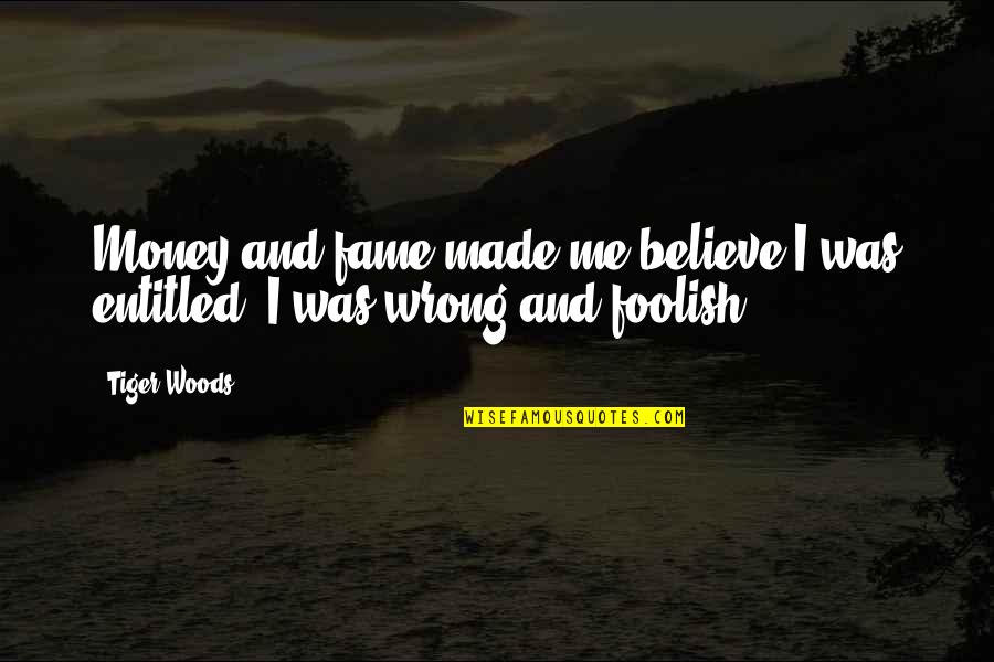 Barbatuques Quotes By Tiger Woods: Money and fame made me believe I was
