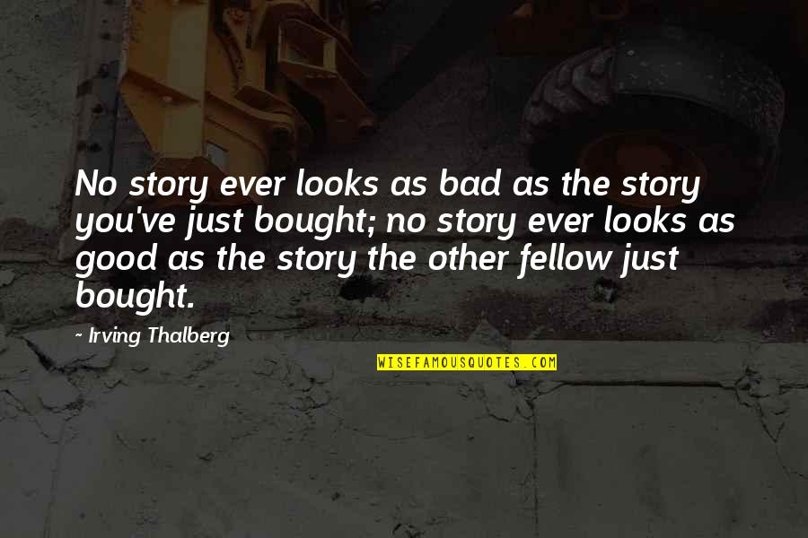 Barbauld Eighteen Quotes By Irving Thalberg: No story ever looks as bad as the