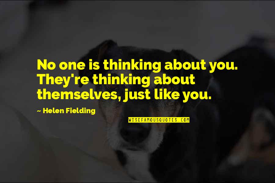 Barbay Pitches Quotes By Helen Fielding: No one is thinking about you. They're thinking
