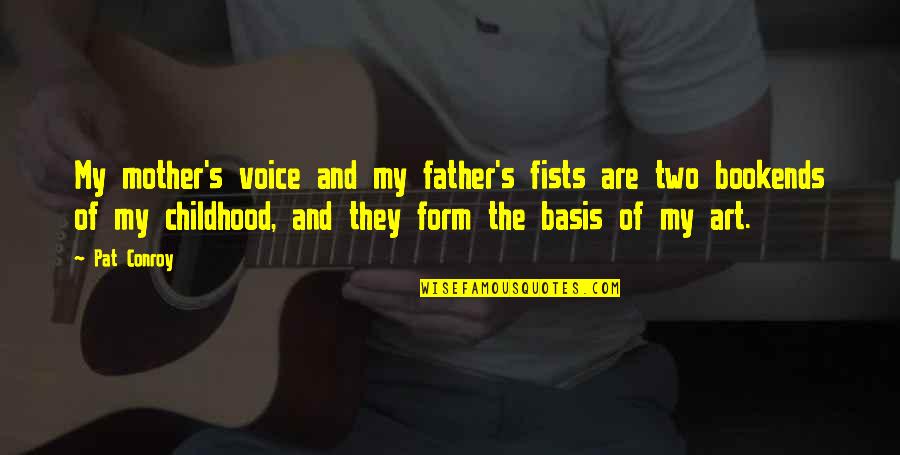 Barbayanni Ka Quotes By Pat Conroy: My mother's voice and my father's fists are Barbayanni Ka Quotes By Pat Conroy: My mother's voice and my father's fists are