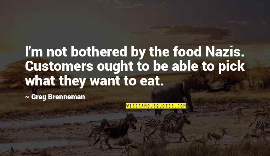 Barbecue Quotes And Quotes By Greg Brenneman: I'm not bothered by the food Nazis. Customers