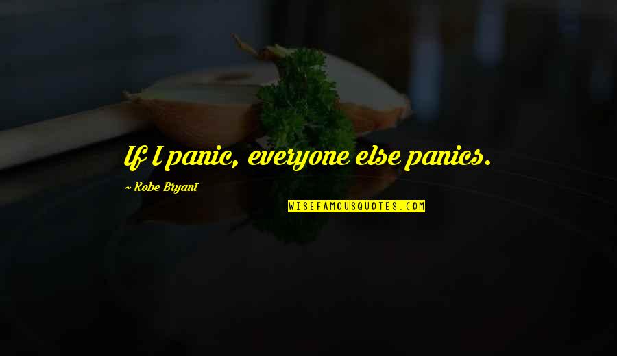 Barbecue Quotes And Quotes By Kobe Bryant: If I panic, everyone else panics.