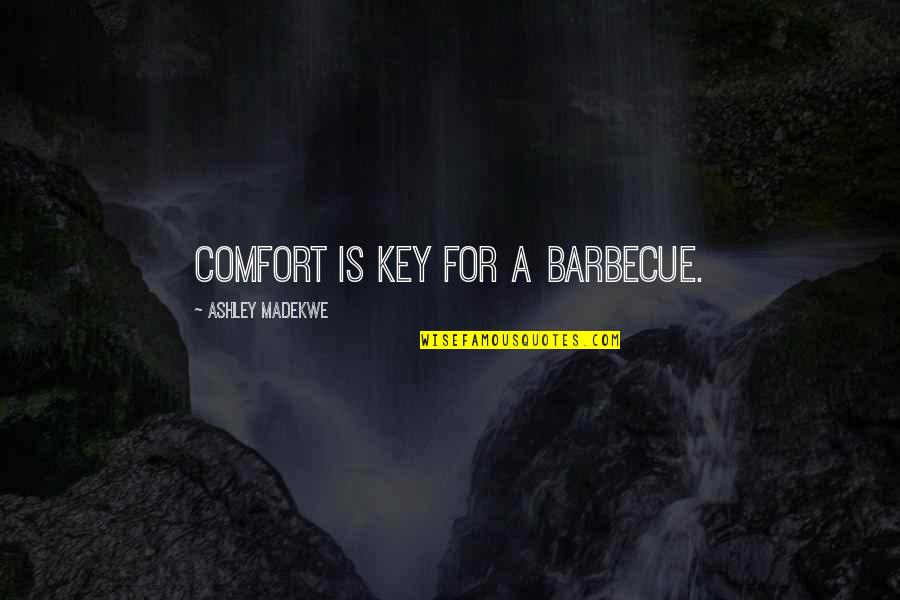 Barbecue Quotes By Ashley Madekwe: Comfort is key for a barbecue.