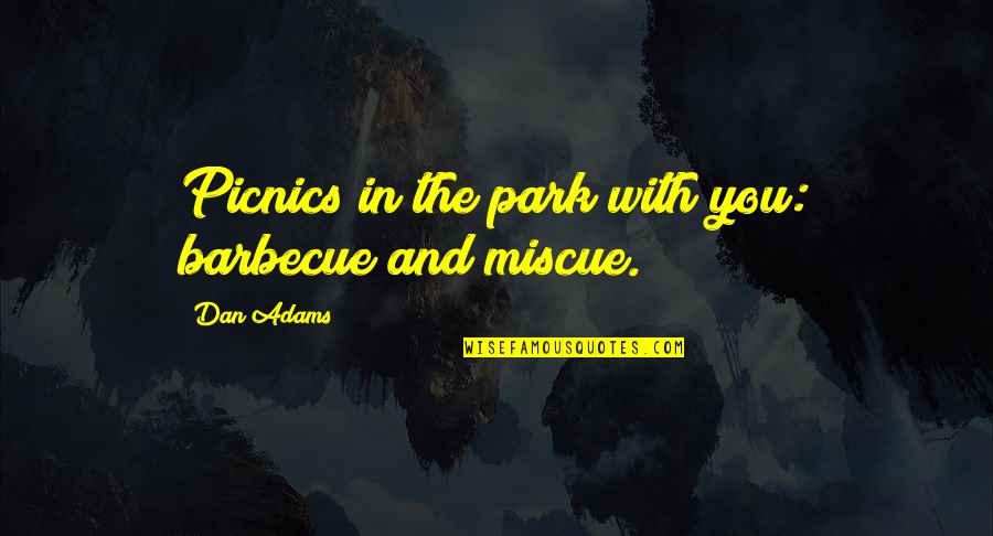 Barbecue Quotes By Dan Adams: Picnics in the park with you: barbecue and