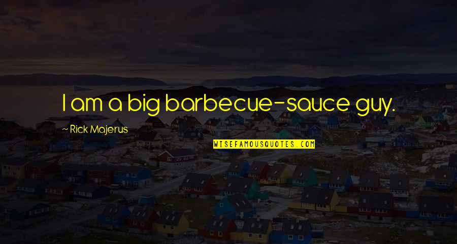 Barbecue Quotes By Rick Majerus: I am a big barbecue-sauce guy.