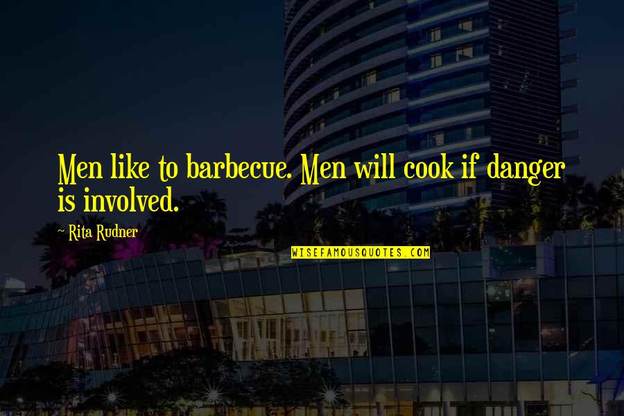 Barbecue Quotes By Rita Rudner: Men like to barbecue. Men will cook if
