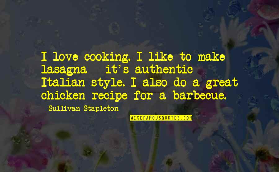 Barbecue Quotes By Sullivan Stapleton: I love cooking. I like to make lasagna
