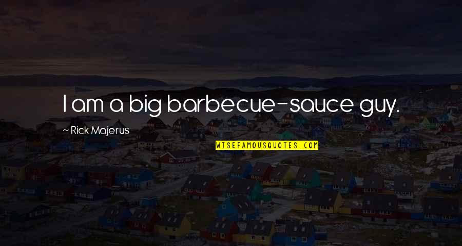 Barbecue Sauce Quotes By Rick Majerus: I am a big barbecue-sauce guy.