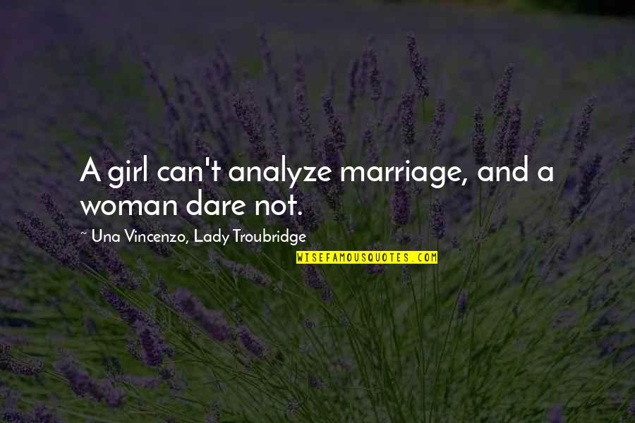 Barbecue With Family Quotes By Una Vincenzo, Lady Troubridge: A girl can't analyze marriage, and a woman Barbecue With Family Quotes By Una Vincenzo, Lady Troubridge: A girl can't analyze marriage, and a woman