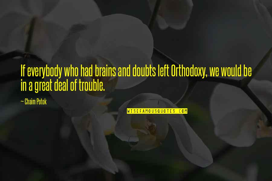 Barbecued Quotes By Chaim Potok: If everybody who had brains and doubts left Barbecued Quotes By Chaim Potok: If everybody who had brains and doubts left