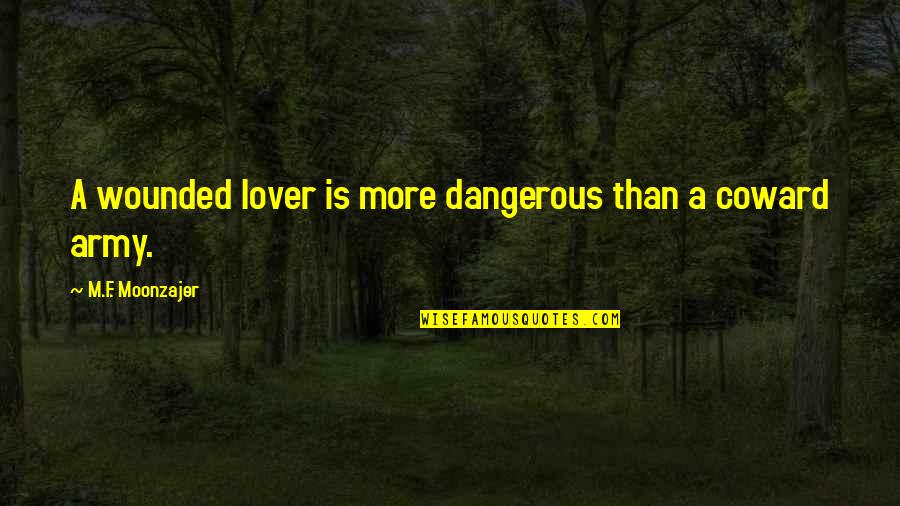 Barbecuer Garb Quotes By M.F. Moonzajer: A wounded lover is more dangerous than a Barbecuer Garb Quotes By M.F. Moonzajer: A wounded lover is more dangerous than a