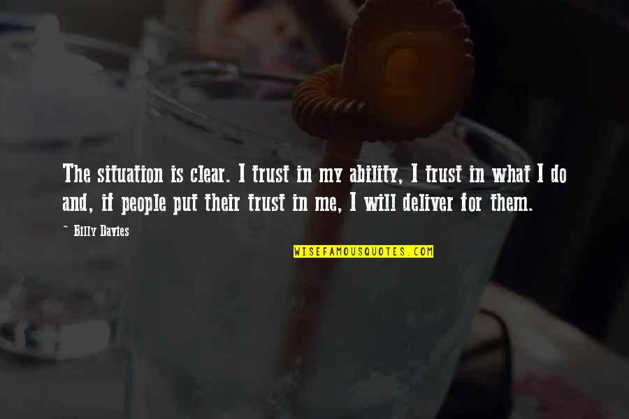 Barbecuers Quotes By Billy Davies: The situation is clear. I trust in my Barbecuers Quotes By Billy Davies: The situation is clear. I trust in my