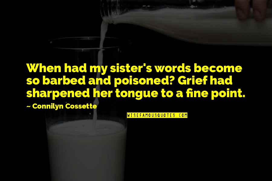 Barbed Quotes By Connilyn Cossette: When had my sister's words become so barbed