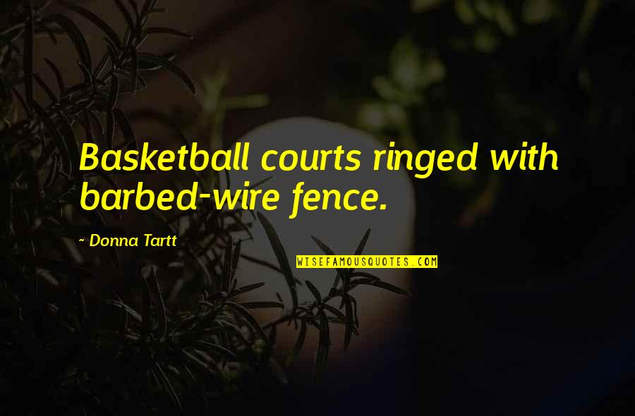 Barbed Quotes By Donna Tartt: Basketball courts ringed with barbed-wire fence.