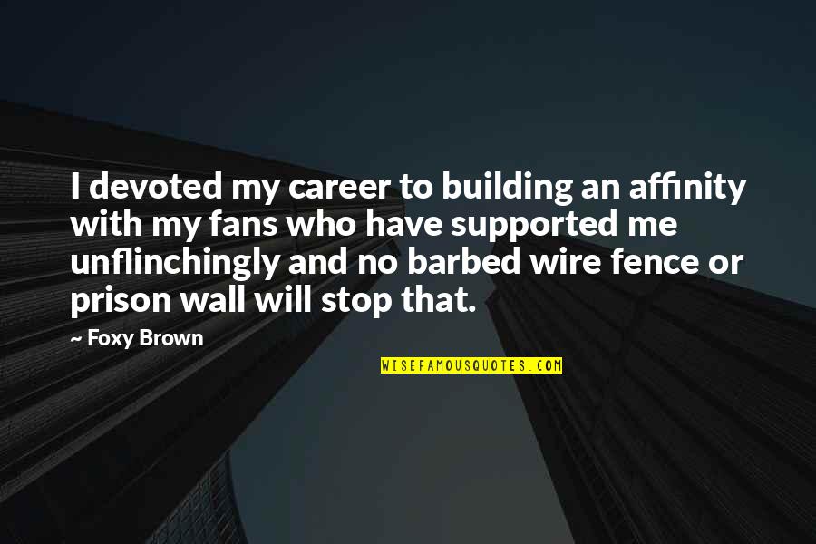 Barbed Quotes By Foxy Brown: I devoted my career to building an affinity