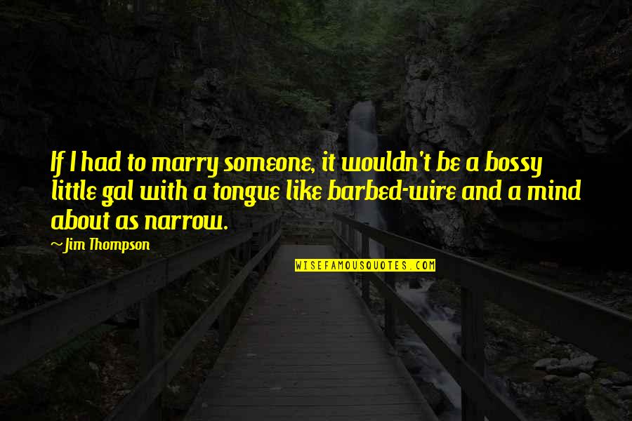 Barbed Quotes By Jim Thompson: If I had to marry someone, it wouldn't