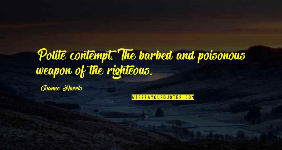 Barbed Quotes By Joanne Harris: Polite contempt. The barbed and poisonous weapon of