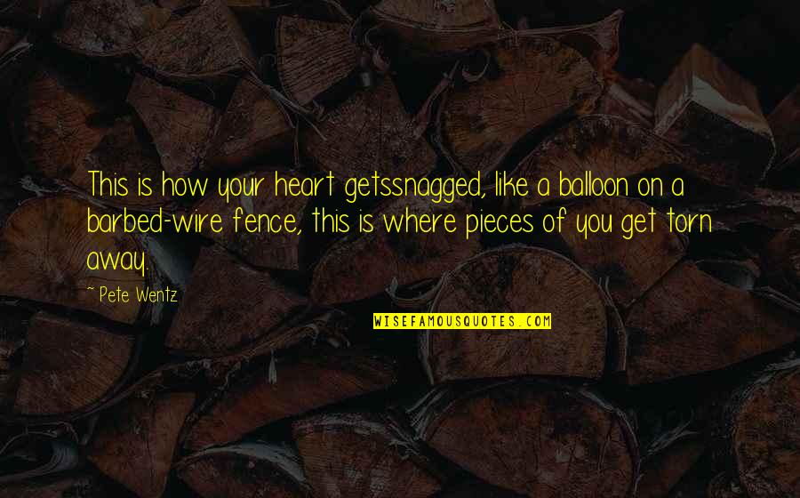 Barbed Quotes By Pete Wentz: This is how your heart getssnagged, like a