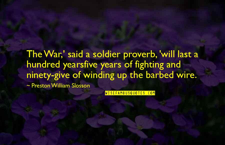 Barbed Quotes By Preston William Slosson: The War,' said a soldier proverb, 'will last