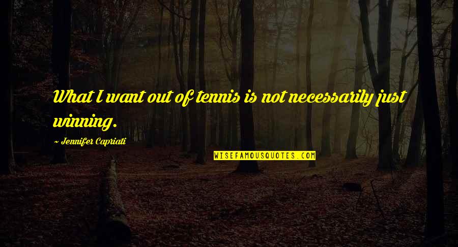Barbelivien 1984 Quotes By Jennifer Capriati: What I want out of tennis is not Barbelivien 1984 Quotes By Jennifer Capriati: What I want out of tennis is not