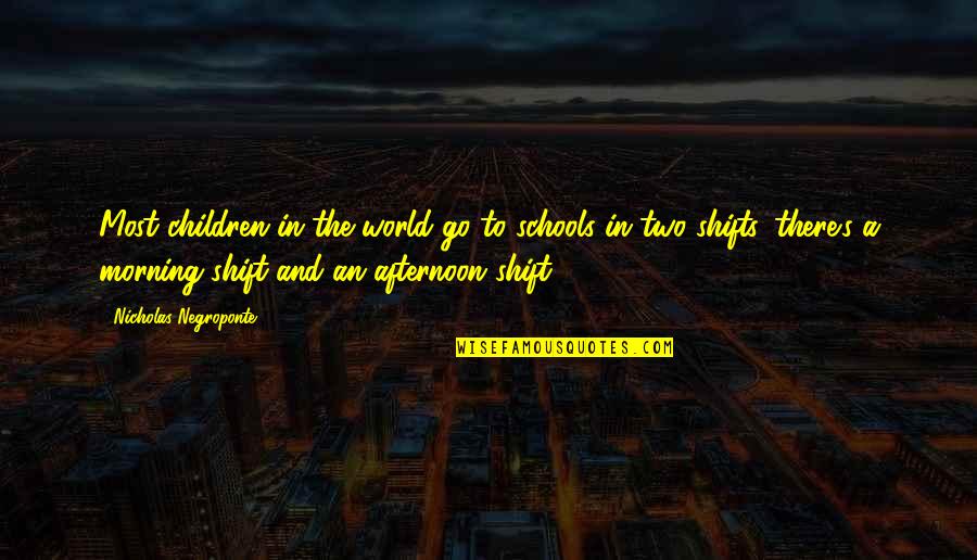 Barbellion Journal Of A Disappointed Quotes By Nicholas Negroponte: Most children in the world go to schools Barbellion Journal Of A Disappointed Quotes By Nicholas Negroponte: Most children in the world go to schools