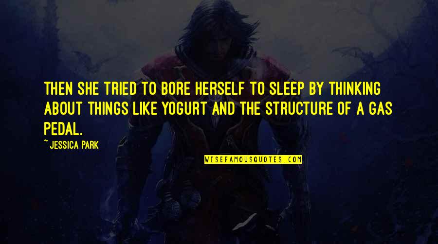 Barbeque Quotes By Jessica Park: Then she tried to bore herself to sleep Barbeque Quotes By Jessica Park: Then she tried to bore herself to sleep