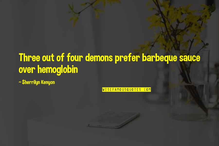 Barbeque Quotes By Sherrilyn Kenyon: Three out of four demons prefer barbeque sauce
