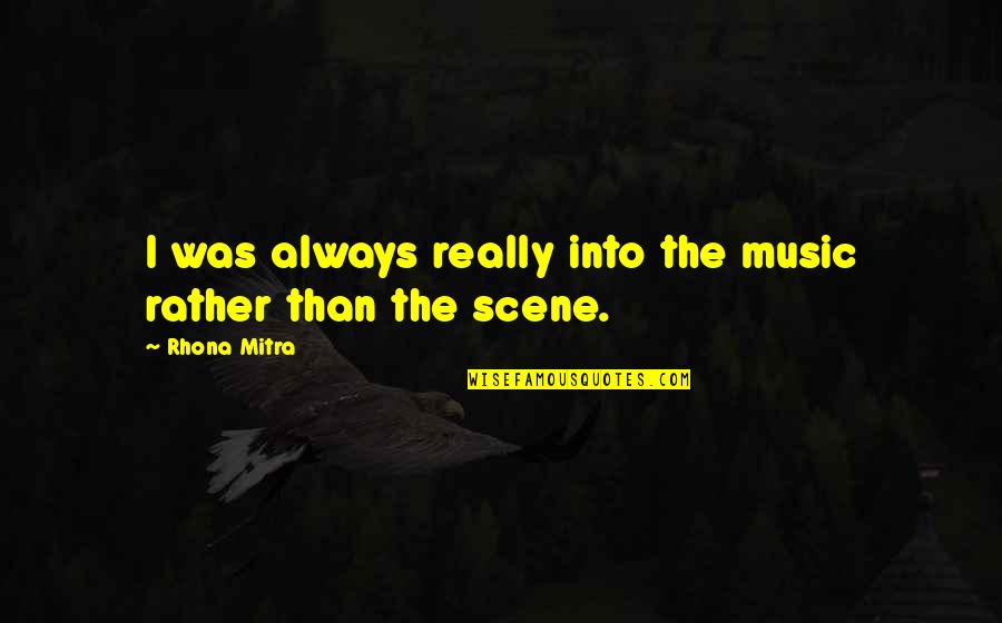 Barbeque Sauce Quotes By Rhona Mitra: I was always really into the music rather