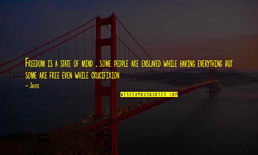 Barbequed Quotes By Jagvir: Freedom is a state of mind . some Barbequed Quotes By Jagvir: Freedom is a state of mind . some