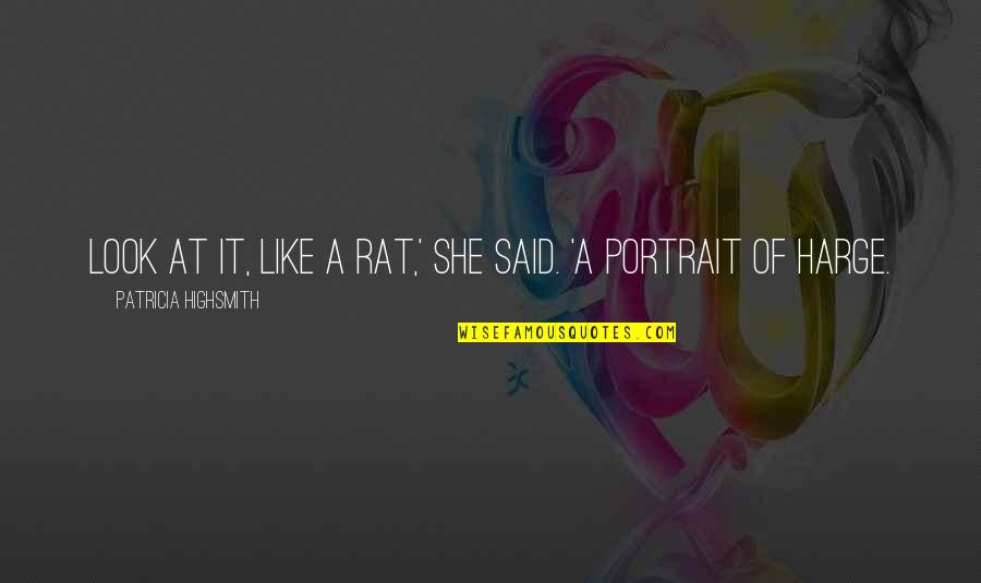 Barbequed Quotes By Patricia Highsmith: Look at it, like a rat,' she said. Barbequed Quotes By Patricia Highsmith: Look at it, like a rat,' she said.