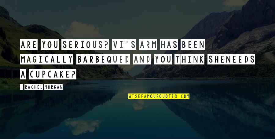 Barbequed Quotes By Rachel Morgan: Are you serious? Vi's arm has been magically Barbequed Quotes By Rachel Morgan: Are you serious? Vi's arm has been magically