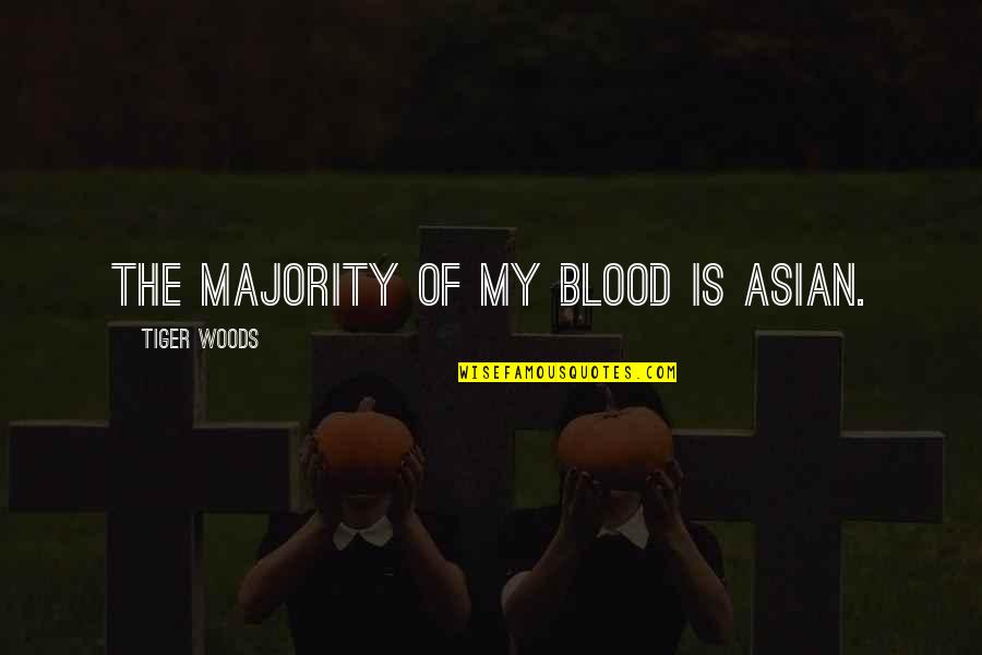Barbequed Quotes By Tiger Woods: The majority of my blood is Asian.