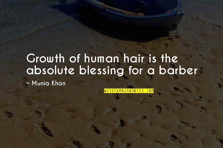 Barber Hair Quotes By Munia Khan: Growth of human hair is the absolute blessing